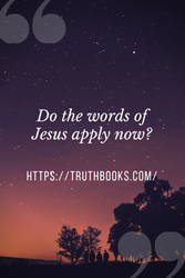 Do the words of Jesus apply now?
