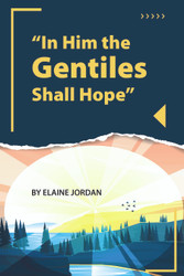 New release - "In Him the Gentiles Shall Hope" by Elaine Jordan New release - "In Him the Gentiles Shall Hope" by Elaine Jordan