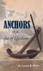 New Release: "Anchors in a Sea of Questions" by Larsen Plyler New Release: "Anchors in a Sea of Questions" by Larsen Plyler