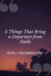 5 Things that Bring a Departure from Faith