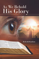 As We Behold His Glory by Keith Hamilton