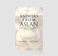 Answers from Aslan: The Enduring Apologetics of C.S. Lewis
