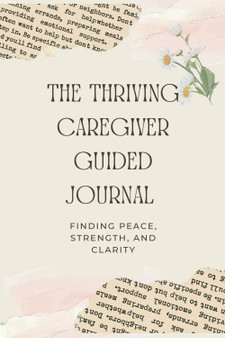  The Thriving Caregiver Guided Journal