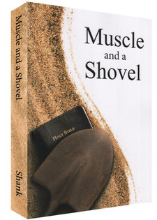 Muscle and a Shovel (Revised Edition)