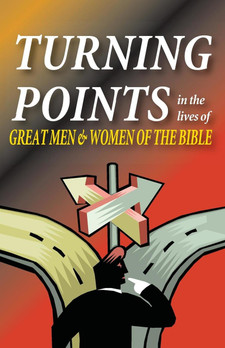 Turning Points in the Lives of Great Men & Women of the Bible