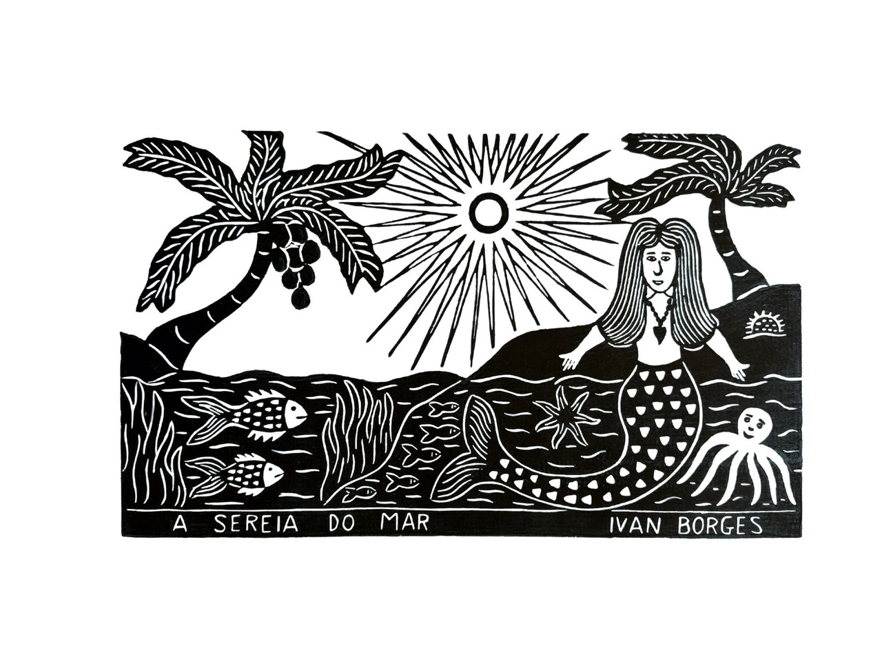 Ivan Borges, A Sereia do Mar, Brazilian woodcut print, xilogravura, literatura de cordel, Brazilian folk art, signed woodcut print, hand pulled woodcut, mermaid print, Brazilian printmaking