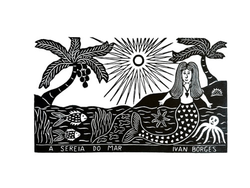 Ivan Borges, A Sereia do Mar, Brazilian woodcut print, xilogravura, literatura de cordel, Brazilian folk art, signed woodcut print, hand pulled woodcut, mermaid print, Brazilian printmaking