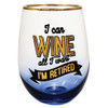 I Can Wine All I Want, I'm Retired Stemless Wine Glass