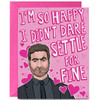 I'm So Happy I Didn't Dare Settle for Fine Greeting Card I'm So Happy I Didn't Dare Settle for Fine Greeting Card