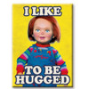 Chucky I Like To Be Hugged Magnet