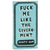 Fuck Me Like The Government Gum