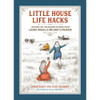 Little House Life Hacks - Lessons For The Modern Pioneer From Laura Ingalls Wilder's Prairie Book