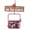Life is Better on the Slopes Ski Lift Ornament
