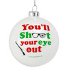 You'll Shoot Your Eye Out glass ball ornament