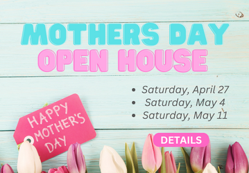 Mother's Day Open House Event 2024