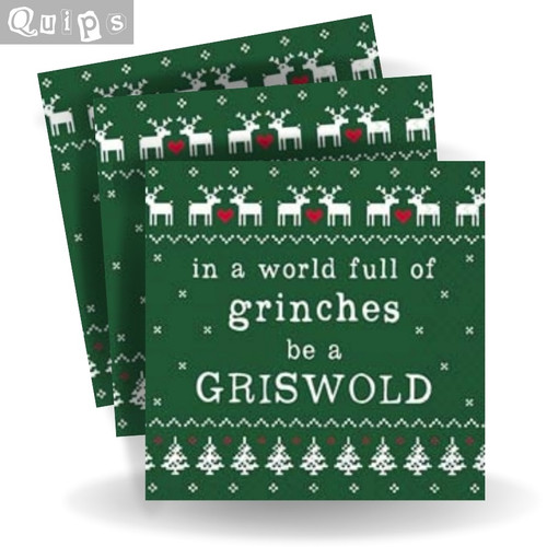 in a world full of grinches, be a GRISWOLD cocktail napkins