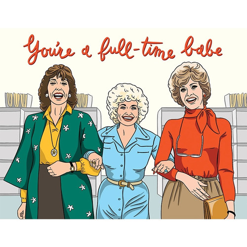 You're a Full Time Babe Greeting Card