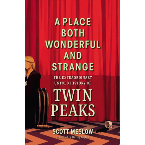 A Place Both Wonderful And Strange - The Extraordinary Untold History Of Twin Peaks