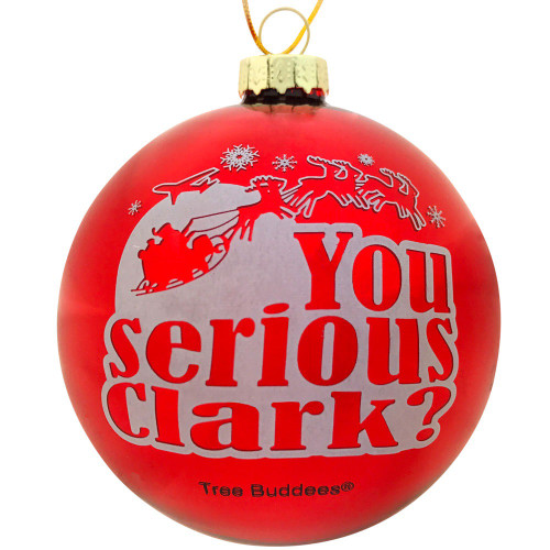 You Serious Clark? Glass Ball Ornament