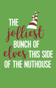 Jolliest Bunch of Elves this Side of the Nuthouse t-shirt