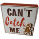 Can't Catch Me Gingerbread Man Sign