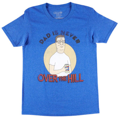 Dad is Never Over The Hill - King of The Hill T-Shirt