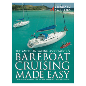 Bareboat Cruising Made Easy (ASA Textbook 104)