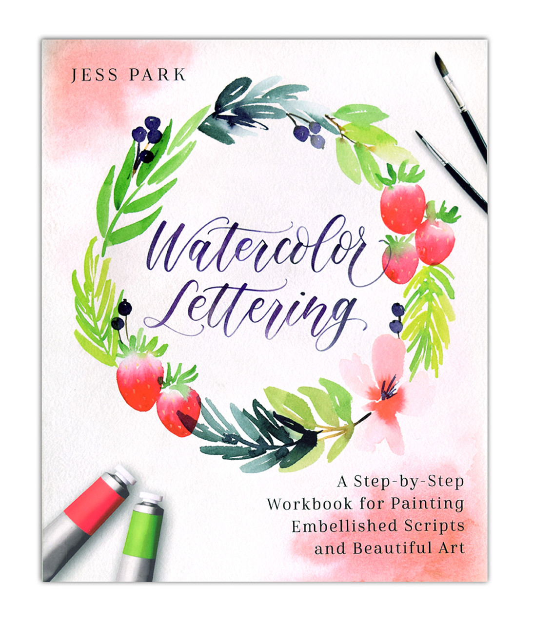 Watercolor Lettering: A Step-by-Step Workbook for Painting Embellished Scripts and Beautiful Art [Book]