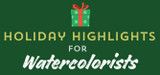 Holiday Highlights for Watercolorists