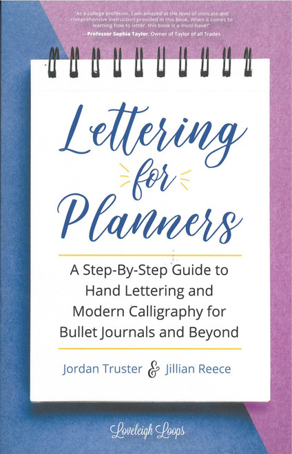 Lettering for Planners: A Step-By-Step Guide to Hand Lettering and Modern Calligraphy for Bullet Journals and Beyond by Jordan Truster and Jillian Reece