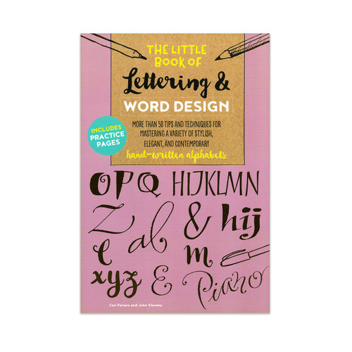 The Little Book of Lettering & Word Design: More than 50 Tips and Techniques for Mastering a Variety of Stylish, Elegant, and Contemporary Hand-Written Alphabets