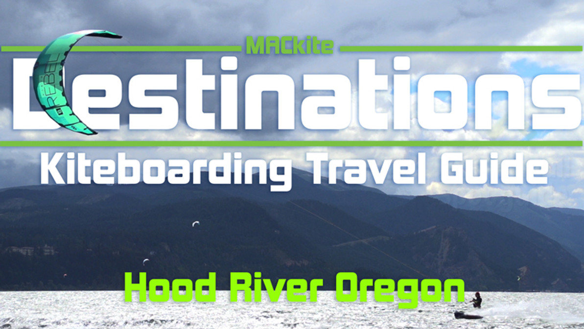 Kiteboarding Travel Guide: Hood River, Oregon - Destinations Ep03