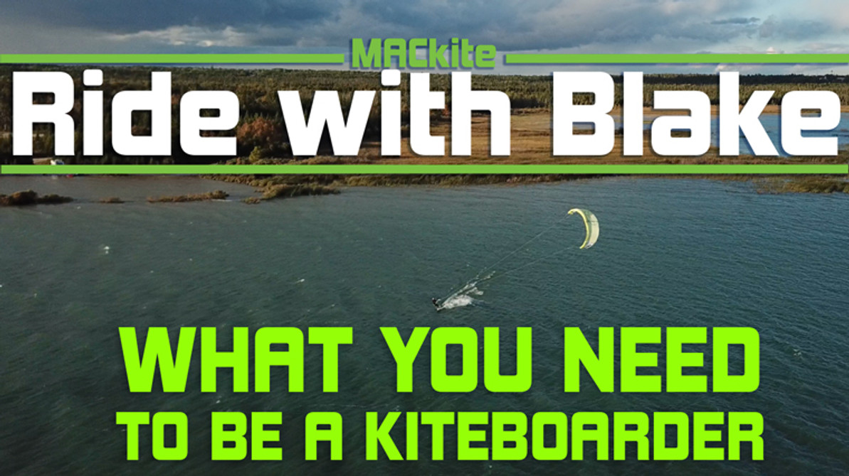 What You Need to Be a Kiteboarder - Ride With Blake Special Edit