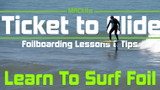 Hydrofoiling:  Learn to Surf Foil - Ticket to Glide Ep 01 