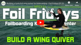 Building A Kiteboard Hydrofoil Wing Quiver - Foil Fridays EP 23