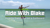 Ride with Blake  |  How To Transition On a Foilboard  