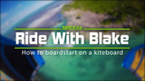 Ride with Blake  |  Tips for Water Starting  