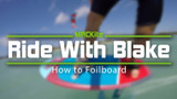 Ride With Blake  |   How to Foilboard