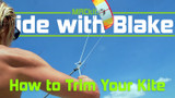 Kiteboarding: How to Trim Your Kite "Ride with Blake"