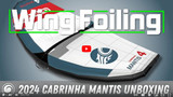 Unboxing the 2024 Cabrinha Mantis Wing | NEW Rigid LE Surf Handle