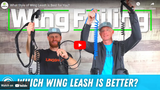 Which Style of Wing Leash Is Best for You?