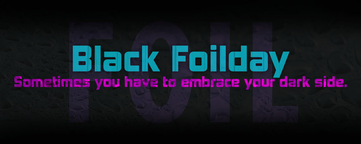 Black Foilday Black Foilday