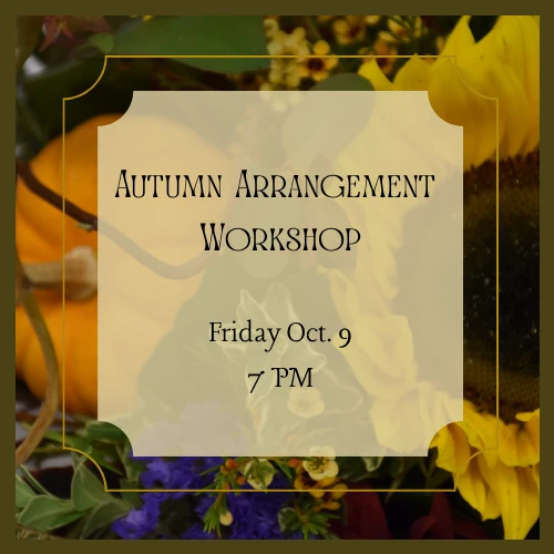 Autumn Arrangement Workshop - Oct. 9, 7pm