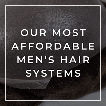 Our Most Affordable Men's Hair Systems Our Most Affordable Men's Hair Systems