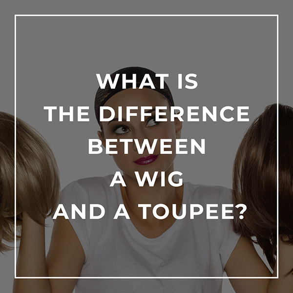 What is the Difference Between a Wig and a Toupee?