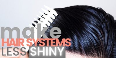 How to make your hair system less shiny