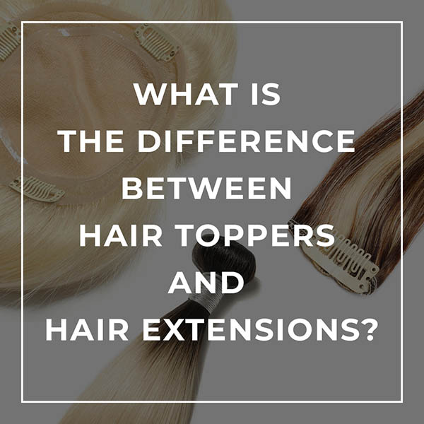 What is The Difference Between Hair Toppers and Hair Extensions?