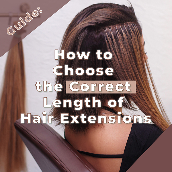 Guide: How to Choose the Correct Length of Hair Extensions Guide: How to Choose the Correct Length of Hair Extensions