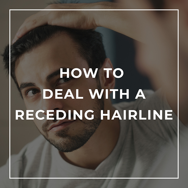 How to Deal with a Receding Hairline