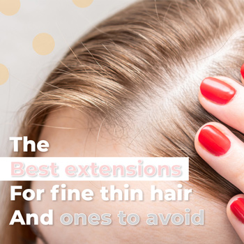 The Best Hair Extensions for Fine Thin Hair and Ones to Avoid The Best Hair Extensions for Fine Thin Hair and Ones to Avoid